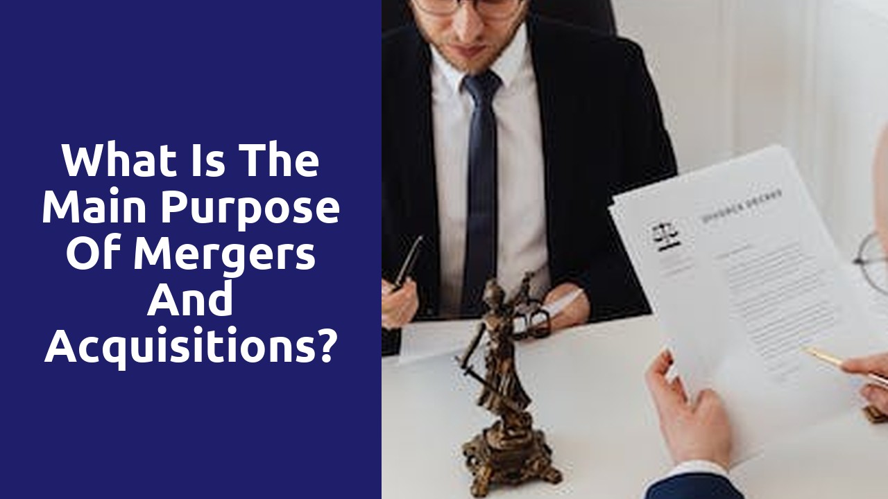 What is the main purpose of mergers and acquisitions?