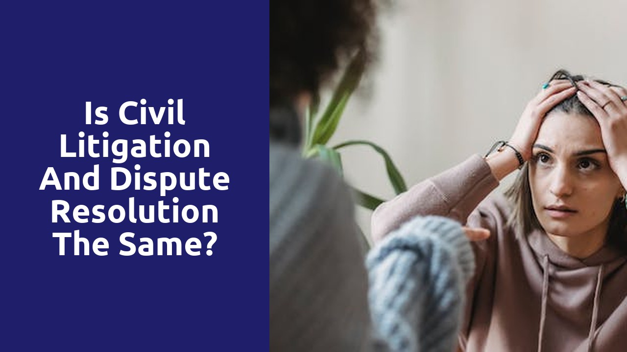 Is civil litigation and dispute resolution the same?