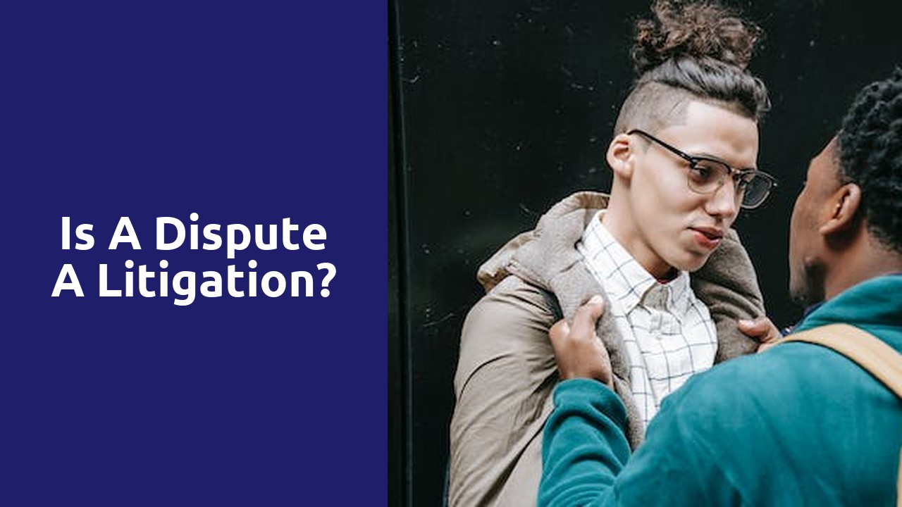 Is a dispute a litigation?