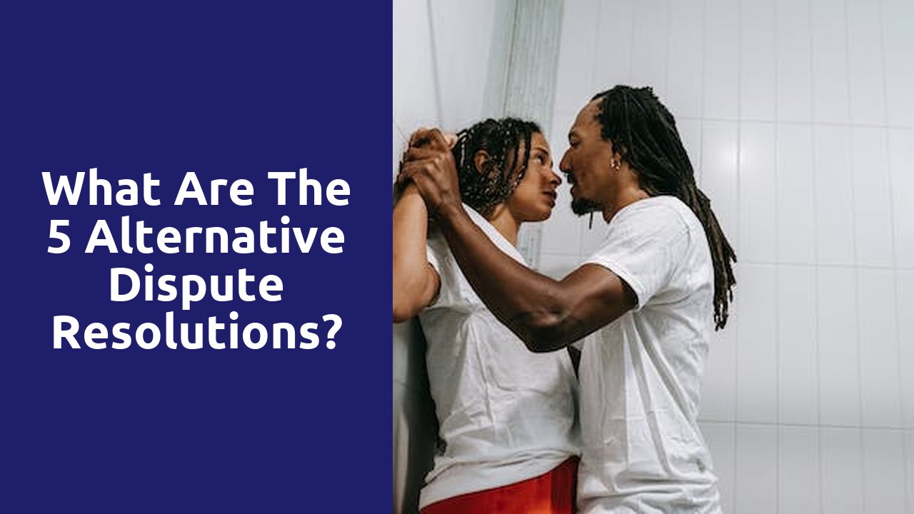 What are the 5 alternative dispute resolutions?